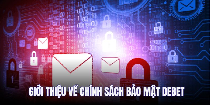 Giới thiệu cụ thể về chính sách bảo mật DEBET