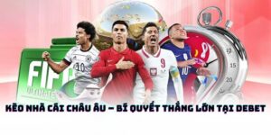 Kèo Nhà Cái Châu Âu – Bí Quyết Thắng Lớn Tại DEBET